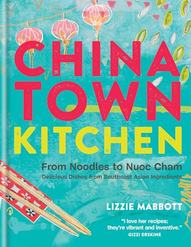 Chinatown Kitchen: Delicious Dishes from Southeast Asian Ingredients