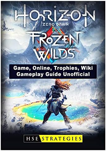 Horizon Zero Dawn the Frozen Wilds Game, Online, Trophies, Wiki, Gameplay Guide Unofficial Paperback โ December 25, 2017