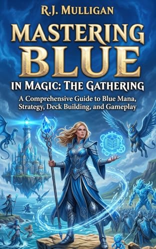 Mastering Blue in Magic: The Gathering (Mastering the Colors of Magic: The Gathering)