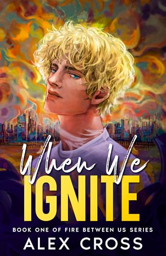 When We Ignite: Book One (Fire Between Us 1)