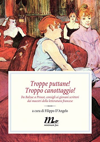 Troppe puttane! Troppo canottaggio! Da Balzac a Proust, consigli ai giovani scrittori dai maestri della letteratura francese Troppe puttane! Troppo canottaggio! Da Balzac a Proust, consigli ai giovani scrittori dai maestri della letteratura francese