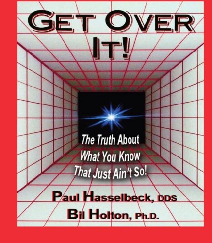 Get Over It!: The Truth About What You Know That Just Ain't So!