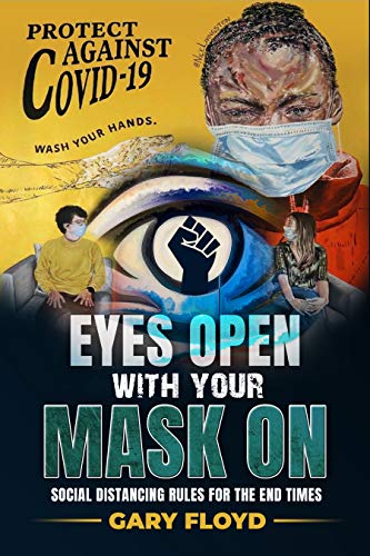 Eyes Open With Your Mask On Social Distancing Rules For The End Times Kindle Edition By Floyd Gary Literature Fiction Kindle Ebooks Amazon Com