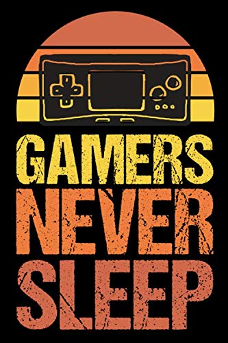 Gamers Never Sleep: Gaming Notebook and Video Gamer Log Book Journal Gift for Dad and Mom | Daily To-Do List Planner and Gameplay Gifts for Boys and