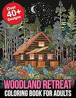 Woodland Retreat Coloring Book For Adults: Escape into Nature's Palette: A Serene log cabin coloring book for Grown-Ups B0CXM45CKC Book Cover