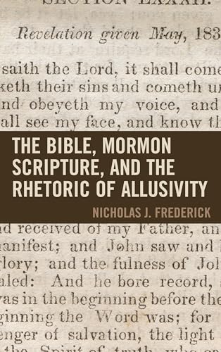 The Bible, Mormon Scripture, and the Rhetoric of Allusivity (Fairleigh Dickinson University Press Mormon Studies Series)