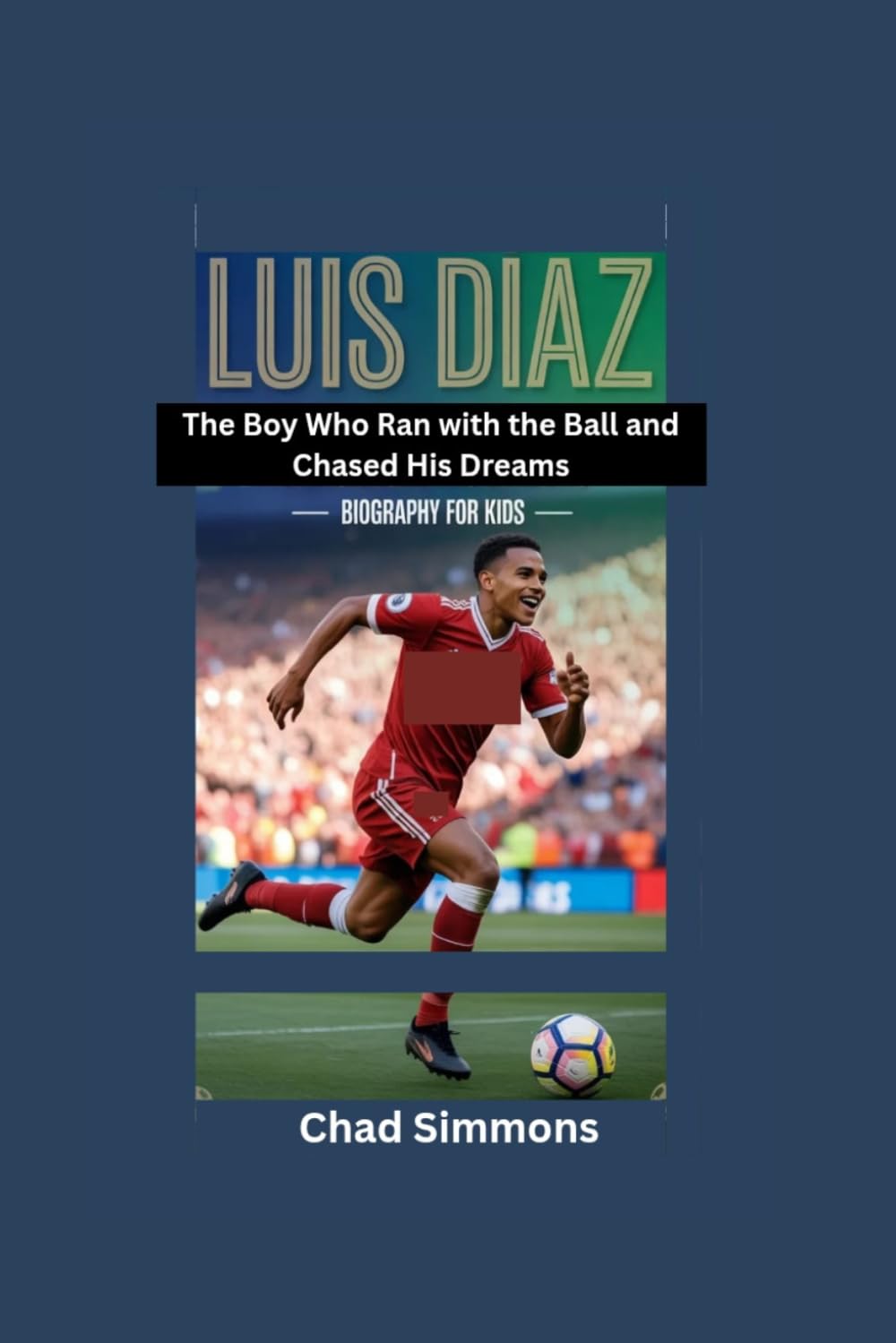 LUIS DIAZ: The Boy Who Ran with the Ball and Chased His Dreams- Biography for kids