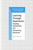 Learning Through Experience: Troubling Orthodoxies and Intersecting Questions (The Professional Practices in Adult Education and Lifelong Learning Series)