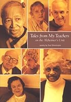 Tales from My Teachers on the Alzheimer's Unit: Poems 087304293X Book Cover