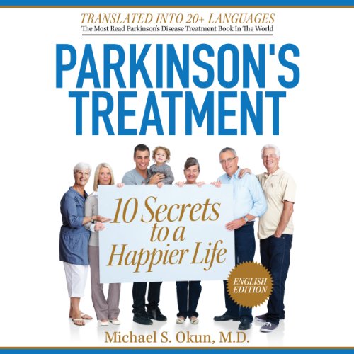 Parkinson's Treatment: 10 Secrets to a Happier Life: English Edition: Okun MD, Michael S