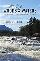 Through Woods & Waters: A Solo Journey to Maine's New National Monument 1633812316 Book Cover