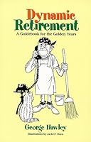 Dynamic Retirement: A Guidebook for the Golden Years 1890622575 Book Cover