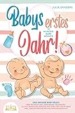  Babys erstes Jahr! 12 wunderbare Monate: Das große Baby Buch mit wertvollen Tipps für Entwicklung und Ernährung bis hin zu Alltag und Erziehung (inkl. Checklisten, Beikosteinführung & Ernährungsplan)