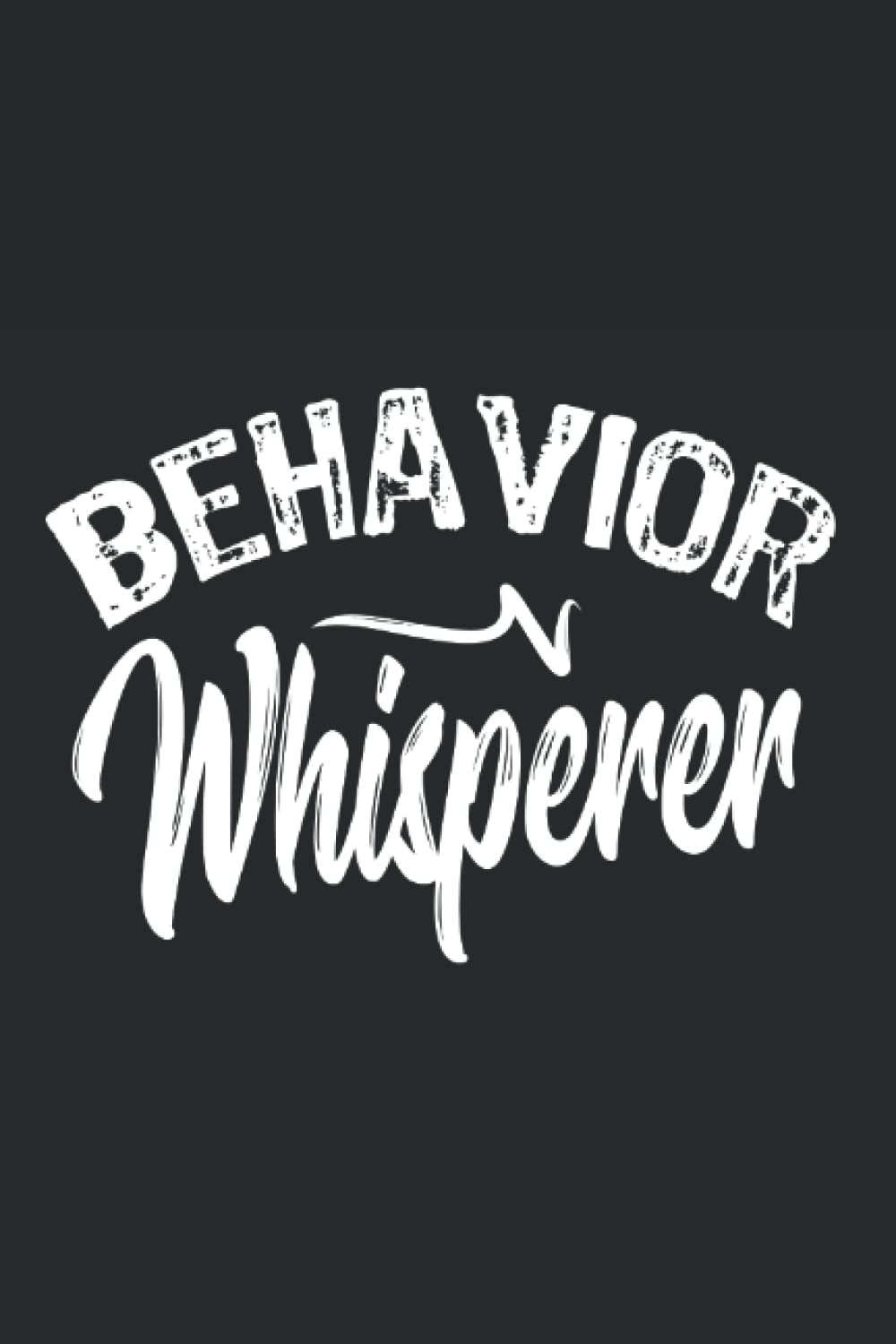 Behavior Whisperer: Blank Lined Journal/Notebook For ABA Therapists and Behavior Analysts