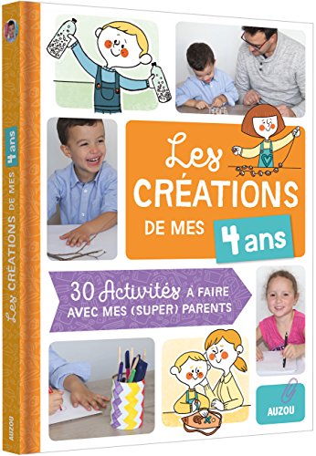 Les créations de mes 4 ans : 30 activités à faire avec mes (super) parents