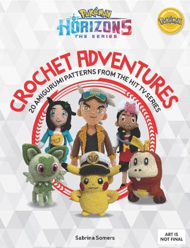 Pokémon Horizons: The Series - Crochet Adventures: 20 Amigurumi Patterns from the Hit TV Series (Pokémon Crafts)      Paperback – November 17, 2026