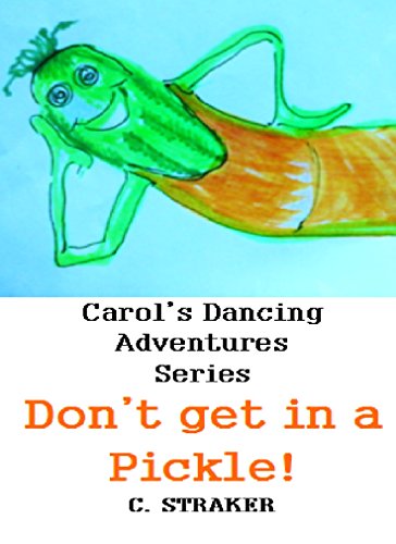 Don't Get In A Pickle! (Carol's Dancing Adventures Book 4)