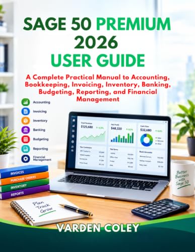 Sage 50 Premium 2026 User Guide: A Complete Practical Manual to Accounting, Bookkeeping, Invoicing, Inventory, Banking, Budgeting, Reporting, and Financial Management image 2