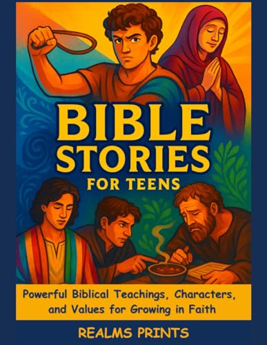 Bible Stories for Teens: Powerful Biblical Teachings, Characters, and Values