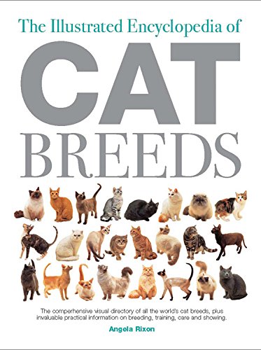 The Illustrated Encyclopedia of Cat Breeds: The Comprehensive Visual Directory of all the World's Ca