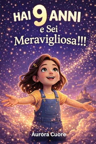 Hai 9 Anni e Sei Meravigliosa!Storie moderne per bambine: emozioni, scuola e fiducia in sé stesse