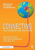 Connecting Your Students with the World: Tools and Projects to Make Global Collaboration Come Alive, K-8 1138902969 Book Cover