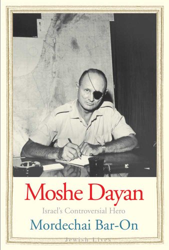 Moshe Dayan: Israel's Controversial Hero (Jewish Lives)