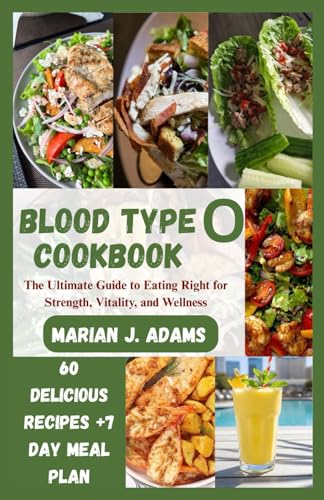 BLOOD TYPE O COOKBOOK: The Ultimate Guide to Eating Right for Strength, Vitality, and Wellness (BOOKS FOR BLOOD TYPES DIET)