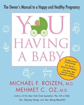 By Michael F. Roizen YOU: Having a Baby: The Owner's Manual to a Happy and Healthy Pregnancy