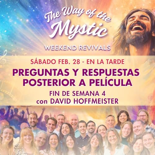 El Camino del M&iacute;stico Fin de Semana 4 de Avivamiento en l&iacute;nea - Sesi&oacute;n de Preguntas y Respuestas posterior a pel&iacute;cula con David Hoffmeister