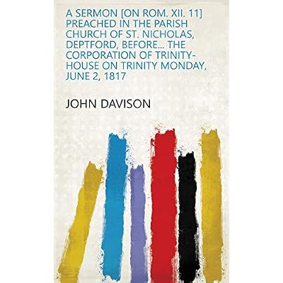 A sermon [on Rom. xii. 11] preached in the parish church of St. Nicholas, Deptford, before... the corporation of Trinity-house on Trinity Monday, June 2, 1817