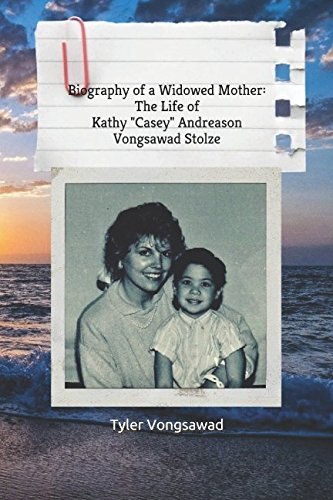 Biography of a Widowed Mother: The Life of Kathy "Casey" Andreason Vongsawad Stolze