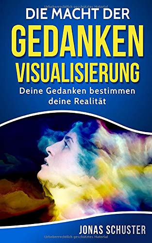 Die Macht der Gedanken Visualisierung: Deine Gedanken bestimmen deine Realität (Kombiniere finanzie