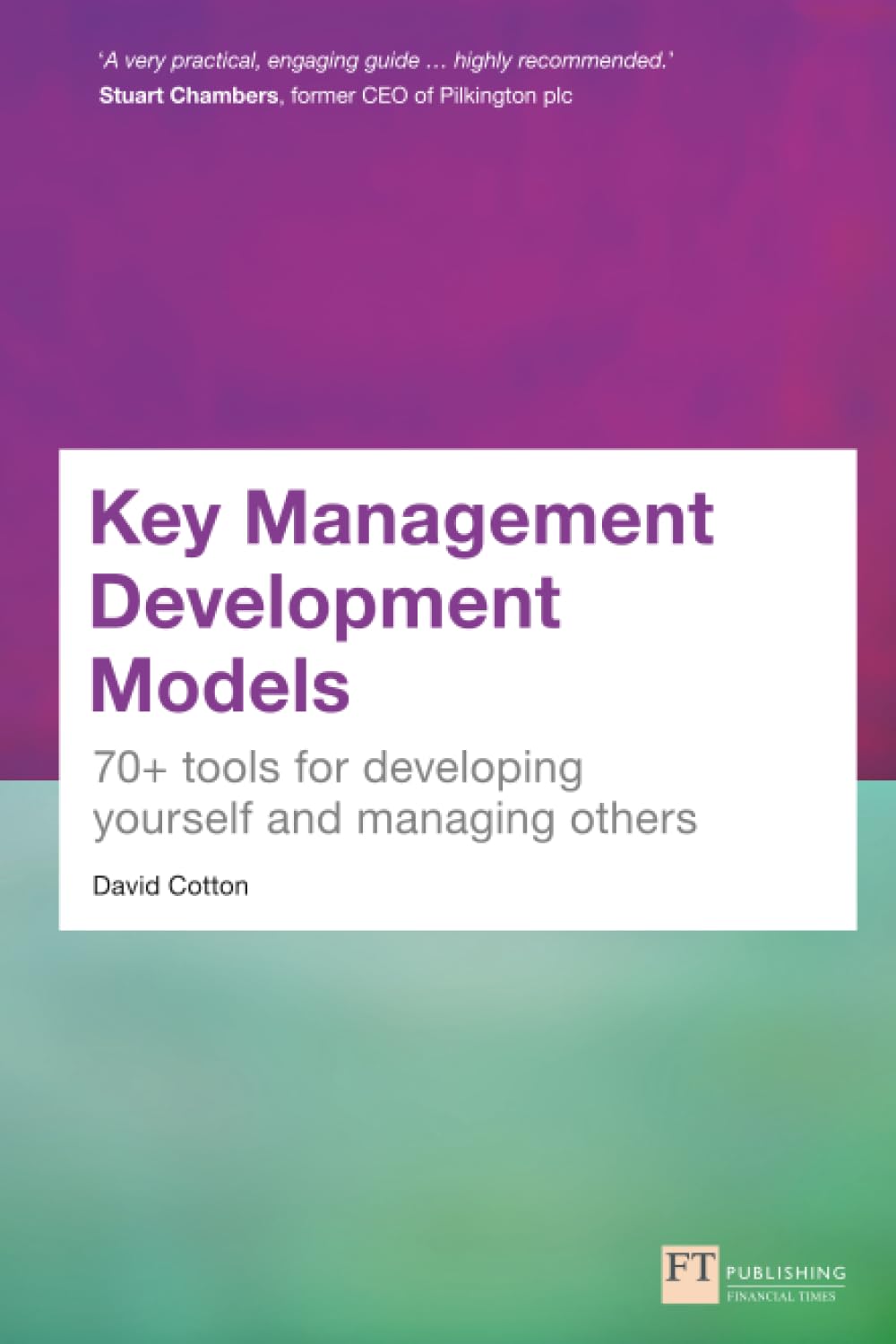 Key Management Development Models: 70+ tools for developing yourself and managing others