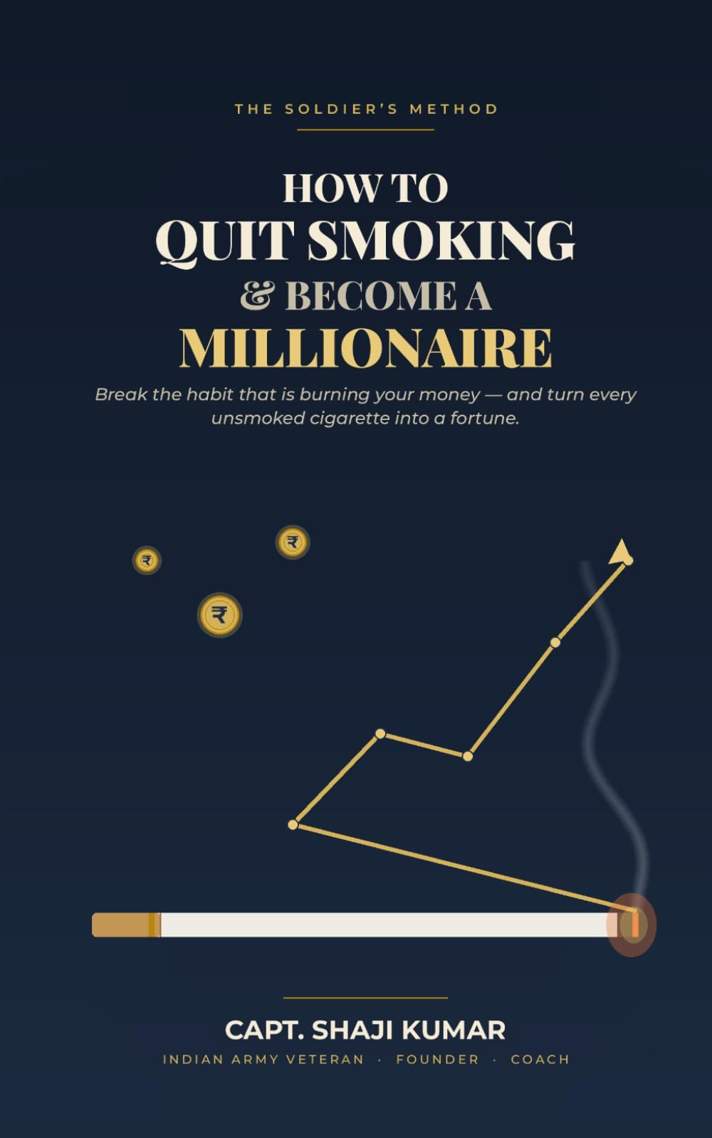 How to Quit Smoking and Become a Millionaire: The Soldier’s Method to Break the Habit That’s Burning Your Money — and Turn Every Unsmoked Cigarette Into a Fortune