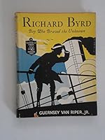 Richard Byrd;: Boy who braved the unknown B0007E04D2 Book Cover