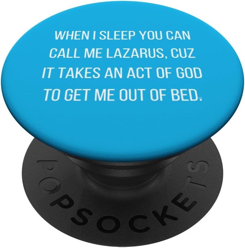 WHEN I SLEEP YOU CAN CALL ME LAZARUS, CUZ IT TAKES AN ACT PopSockets Swappable PopGrip