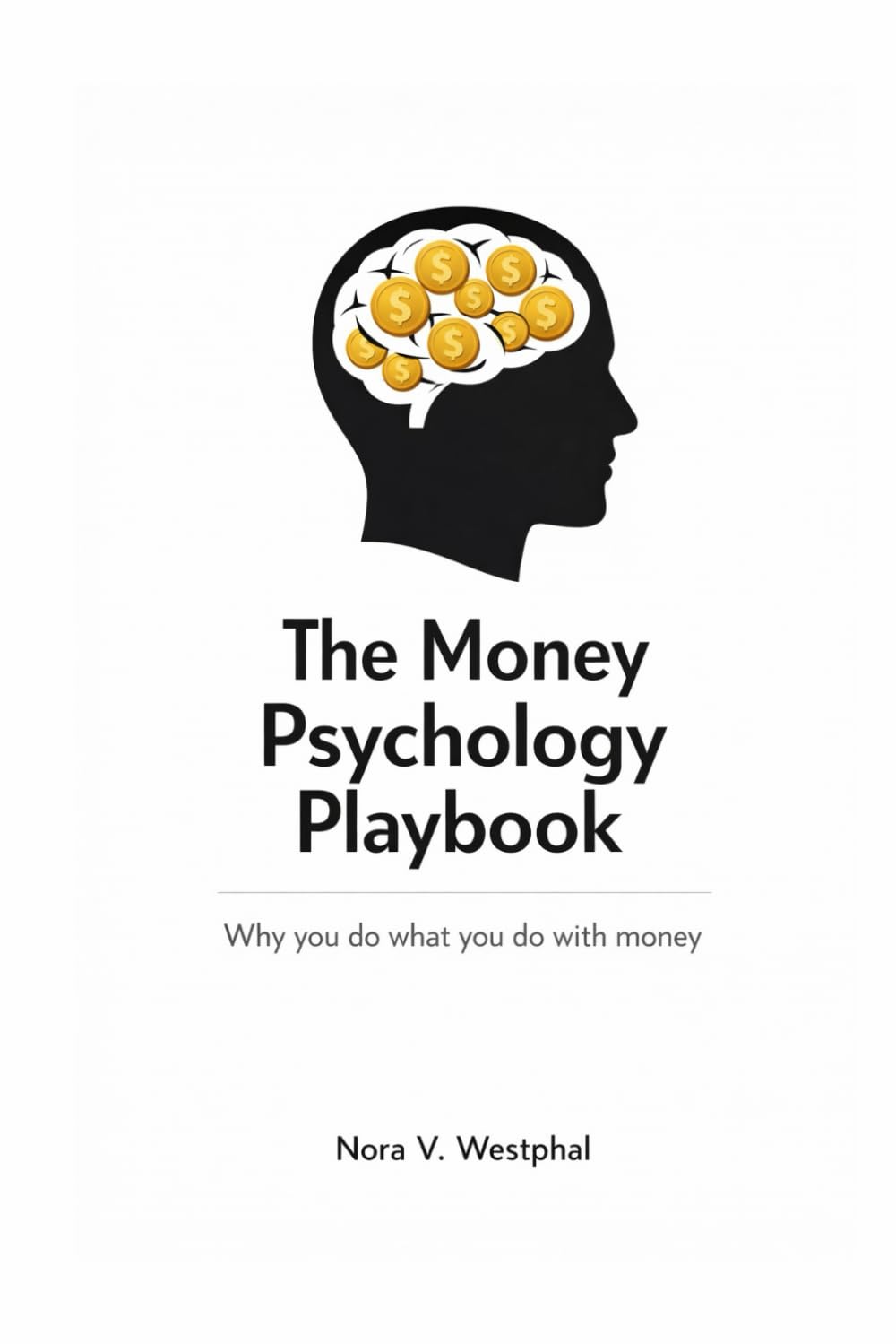 The Money Psychology Playbook: Why you do what you do with money - and how to change it for good