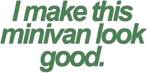 I Make This Minivan Look Good Sticker Vinyl Decal Notebook Car Laptop 5.5" x 2.75" (Green)