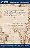  Ancienne Chronique de Gerard D\'Euphrate, Duc de Bourgogne: Traitant Pour La Plupart Son Origine, Jeunesse, Amours, & Chevalereux Faits D\'Armes, Avec ...; Tome Premier