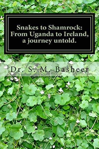 Snakes to Shamrock: From Uganda to Ireland, a journey untold.: A life's journey from Africa to Ireland seen from an Indian boys experience.