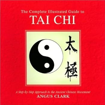Hardcover The Complete Illustrated Guide to Tai Chi: A Step-By-Step Approach to the Ancient Chinese Movement Book