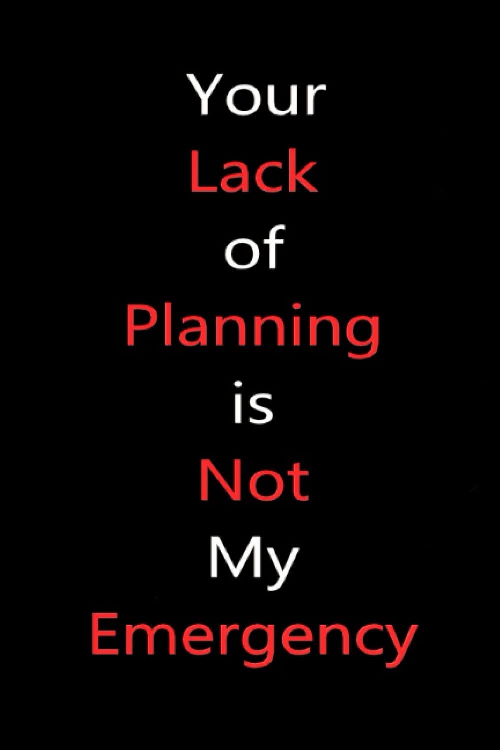 Your Lack of Planning is Not My Emergency: notebook: To, Send: Books ...