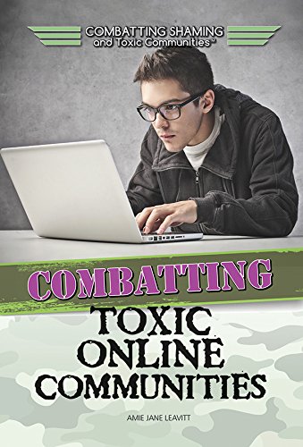Combatting Toxic Online Communities (Combatting Shaming and Toxic Communities)      Library Binding – July 30, 2016