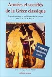 Armées et sociétés de la Grèce classique: Aspects sociaux et politiques de la guerre aux Ve et IVe s. av. J.-C.