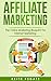 Affiliate Marketing: The Online Marketing Blueprint For Internet Marketing (Affiliate Marketing, Internet Marketing)