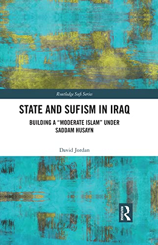 State and Sufism in Iraq: Building a “Moderate Islam” Under Saddam Husayn (Routledge Sufi Series)      1st Edition, Kindle Edition