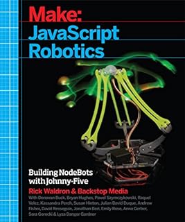 JavaScript Robotics: Building NodeBots with Johnny-Five, Raspberry Pi, Arduino, and BeagleBone (Make)