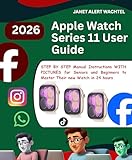 Apple Watch Series 11 User Guide: STEP BY STEP Manual Instructions WITH PICTURES for Senio...
