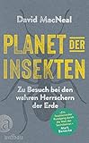 Planet der Insekten: Zu Besuch bei den wahren Herrschern der Erde - David MacNeal Übersetzer: Matthias Frings 